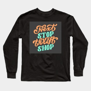 Next stop thrift shop Long Sleeve T-Shirt